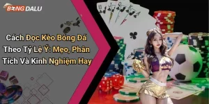 Cách Đọc Kèo Bóng Đá Theo Tỷ Lệ Ý: Mẹo, Phân Tích Và Kinh Nghiệm Hay