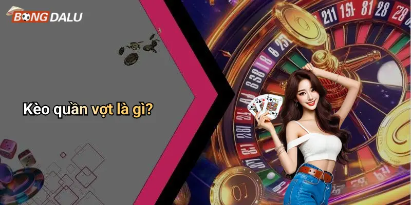 Kèo quần vợt là gì?