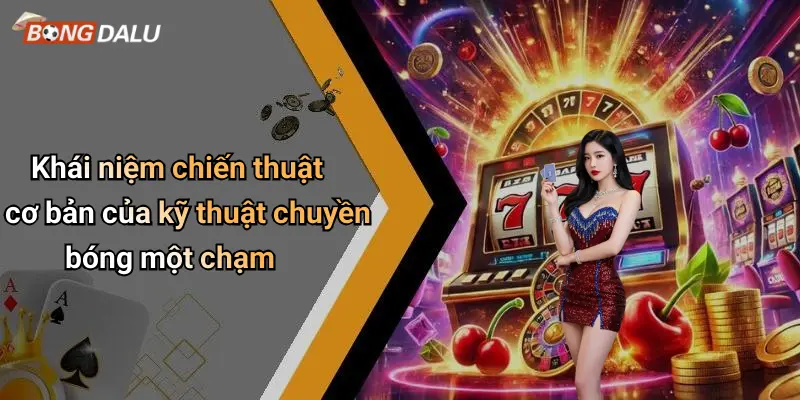 Khái niệm chiến thuật cơ bản của kỹ thuật chuyền bóng một chạm