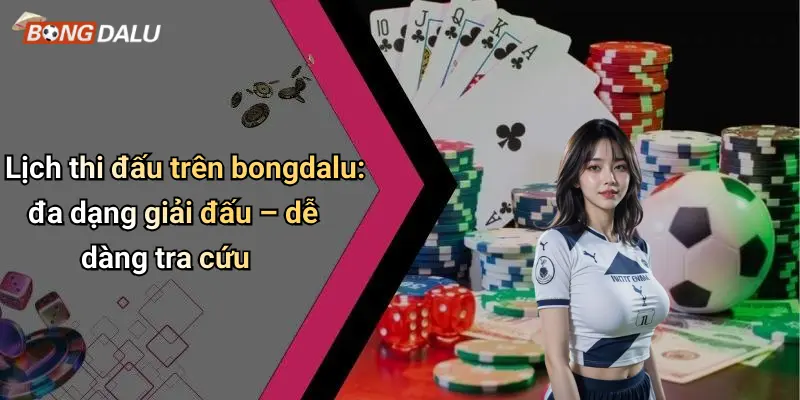 Lịch thi đấu trên bongdalu: đa dạng giải đấu – dễ dàng tra cứu