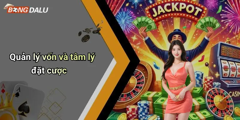 Quản lý vốn và tâm lý đặt cược