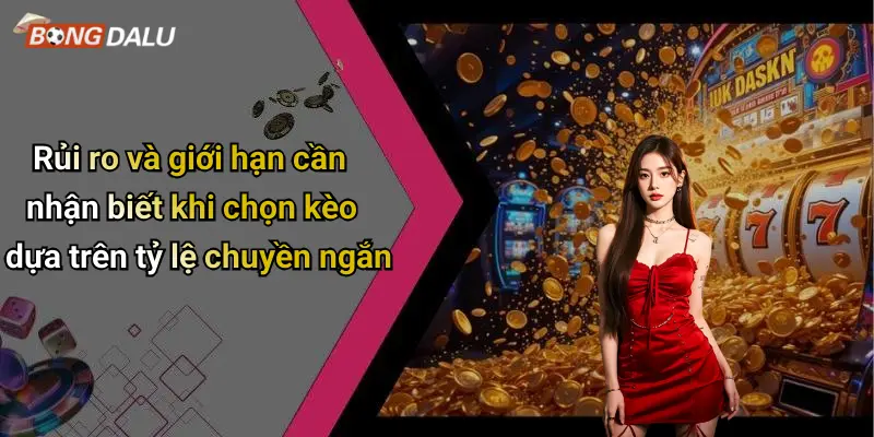 Rủi ro và giới hạn cần nhận biết khi chọn kèo dựa trên tỷ lệ chuyền ngắn