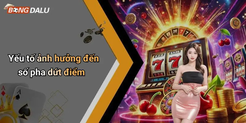 Yếu tố ảnh hưởng đến số pha dứt điểm