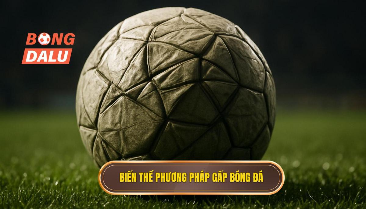 Các biến thể phổ biến của phương pháp gấp thếp bóng đá