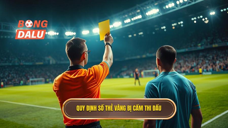 1. Quy định số thẻ vàng bị cấm thi đấu