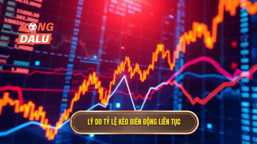 2. Tại sao tỷ lệ kèo lại biến động liên tục?