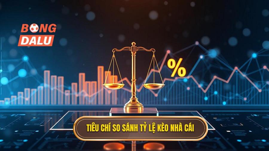 Các tiêu chí để đánh giá và so sánh tỷ lệ kèo các nhà cái uy tín