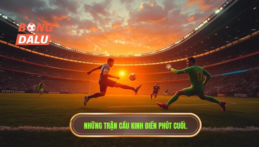 Những trận cầu kinh điển gắn liền với phút cuối nghẹt thở