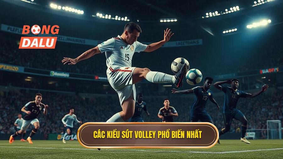 Phân loại các kiểu sút volley phổ biến