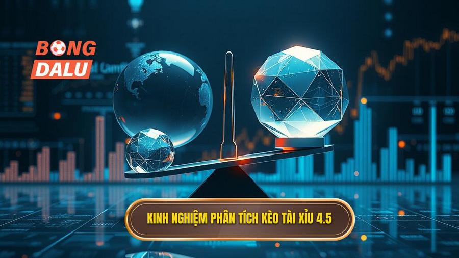 Phân tích đa chiều: Khi nào nên chọn Tài hoặc Xỉu 4.5?